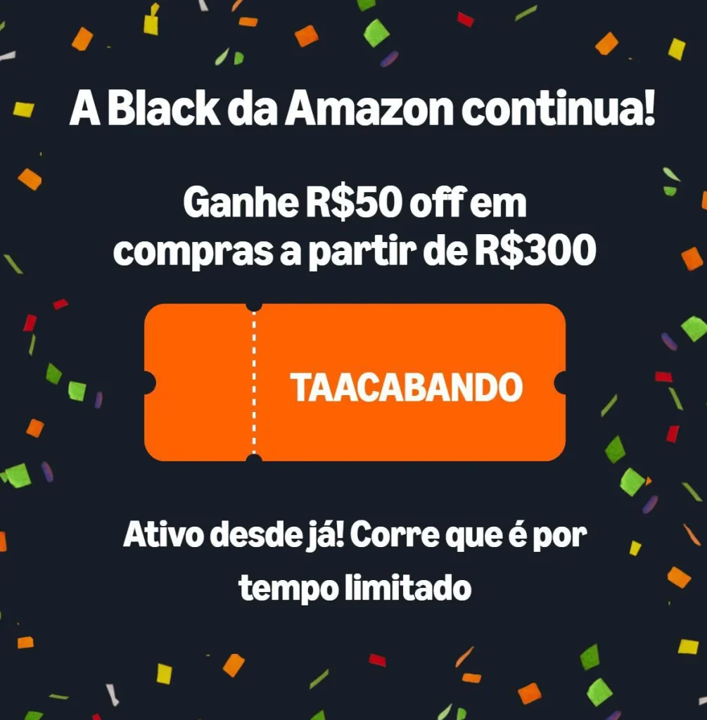 Cupom Amazon R$50 OFF acima de R$300