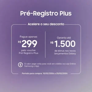 Pré-registro Plus Samsung com até R$1500 OFF nos Lançamentos Galaxy 2026