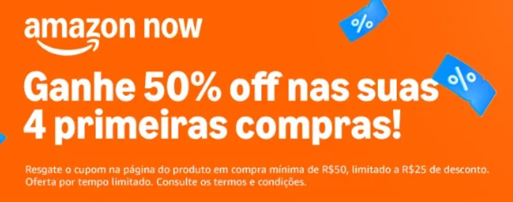 4 Cupons 50% OFF limitados as R$25 OFF em Amazon Now nas Primeiras Compras