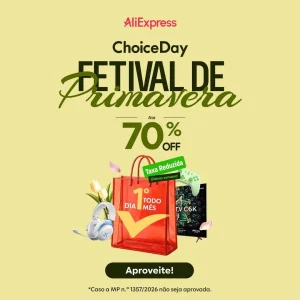 Cupons AliExpress – Choyce Day + Festival de Primavera – Até R$ 310 OFF